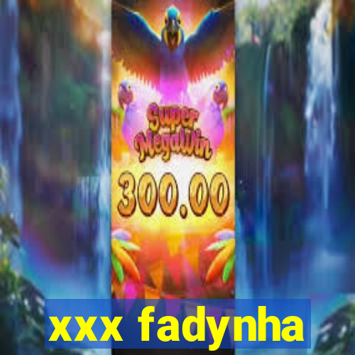 xxx fadynha